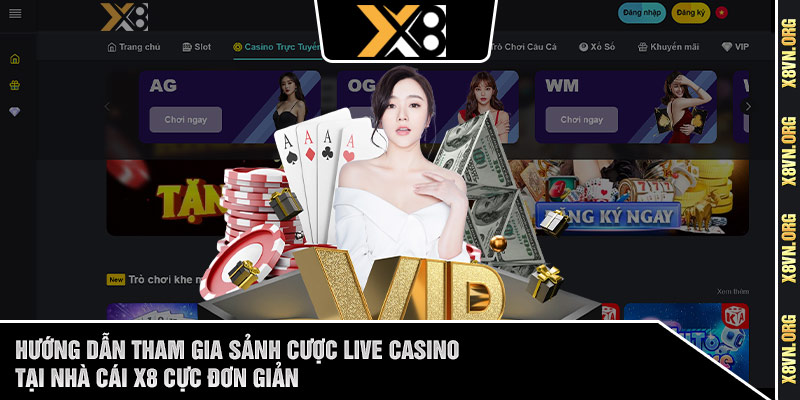 Hướng dẫn tham gia sảnh cược live casino tại nhà cái X8 cực đơn giản 
