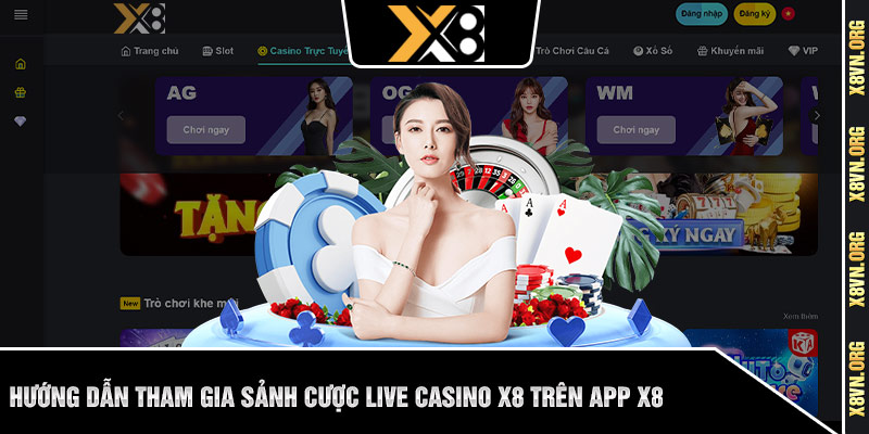 Hướng dẫn tham gia sảnh cược live casino x8 trên app X8
